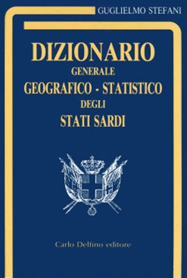 DIZIONARIO GENERALE GEOGRAFICO-STATISTICO DEGLI..., CARLO DELFINO, GUGLIELMO STEFANI