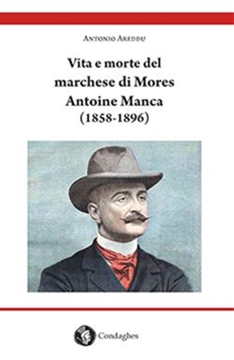 VITA E MORTE DEL MARCHESE DI MORES ANTOINE MANCA..., CONDAGHES, ANTONIO AREDDU